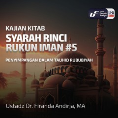 Syarah Rinci Rukun Iman #5 : Penyimpangan Dalam Tauhid Rububiyah - Ust. Dr. Firanda Andirja M.A