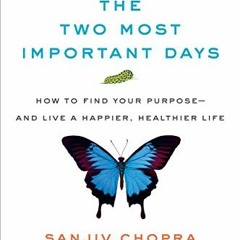 GET [PDF EBOOK EPUB KINDLE] The Two Most Important Days: How to Find Your Purpose - and Live a Happi