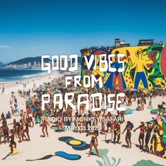 Good Vibes From Paradise Radio by Monkey Safari - 03.05.23