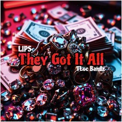 They Got It All (Prod. LIPS) Ft. TLoc Bandz