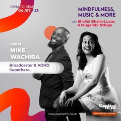Mindfulness Music & More with Shalini Bhalla-Lucas, Mugambi Nthiga And Mike Wachira