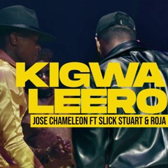 Slick Stuart & DJ Roja - Kigwa Leero ft. Jose Chameleone.wav
