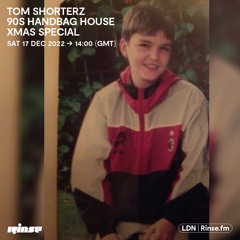 Tom Shorterz 90s Handbag House Xmas Special - 17 December 2022