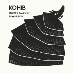 PREMIERE : Kohib - Today's Tales Of Tomorrow