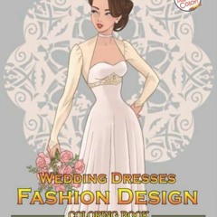 ACCESS EBOOK EPUB KINDLE PDF Wedding Dresses Coloring Book: Wedding Dresses Fashion Coloring Book Wi