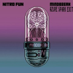 Nitro Fun - Mindbreak (Azure Spark Edit)
