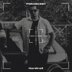 Fokuscast #02 - HardtraX