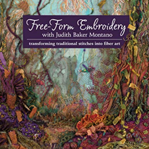 [View] EBOOK 📩 Free-Form Embroidery with Judith Baker Montano: Transforming Traditio