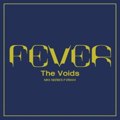 THE VOIDS: FEVER Mix Series FVR004