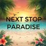 Next Stop Paradise