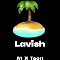 A1 X Teon - Lavish - (Prod By A1)