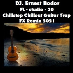 FL Chillstep Chillout Guitar Trap FX Remix 2021