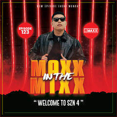 MAXX IN THE MIXX 123 - " WELCOME TO SZN 4 "