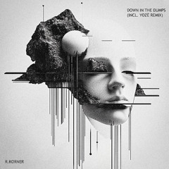 R.Korner - Down In The Dumps (YOZE Remix)