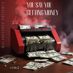 You Say You Getting Money