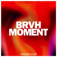 BRVH MOMENT - RAVAGE [CLIP]
