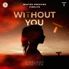 Wasted Penguinz & Firelite - Without You (Tixology Bootleg)[Buy = Free download]