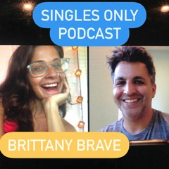 Singles Only Podcast: Comedian Brittany Brave (Ep. 243)