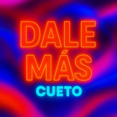 Dale Más - Cueto (Original - Mix)