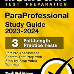 ParaProfessional Study Guide 2023-2024 - 3 Full-Length Practice Tests, ParaPro Assessment Secre