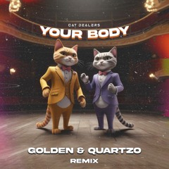 Cat Dealers - Your Body (GOLDEN & QUARTZO REMIX)
