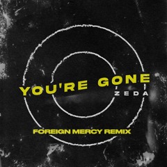 ZEDA - YOU'RE GONE (FOREIGN MERCY REMIX)