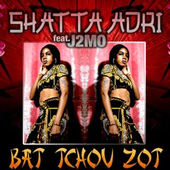 Bat Tchou Zot - Shatta Adri x J2MO(Clip Disponible)