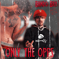 @Bando Bry - Only The Opps (Freestyle) (Prod. W!llis)