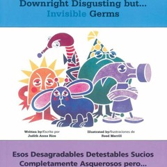 EBOOK READ Those Mean Nasty Dirty Downright Disgusting but...Invisible Germs / E