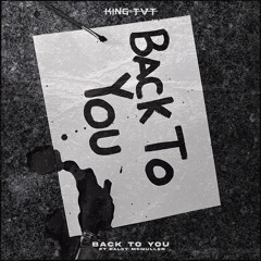 K!NG TVT - BACK TO YOU ( Feat. Baley McMullen )