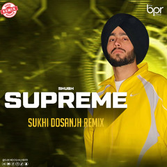 Supreme (Desi Mix) - Sukhi Dosanjh - Shubh