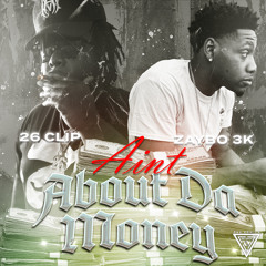 Aint About Da Money Ft 26Clip