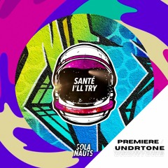Santé - I'll Try [Sola Nauts] - PREMIERE