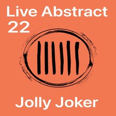 Jolly Joker Presents Live Abstract 22
