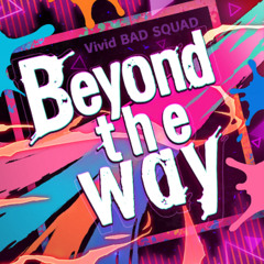 [FULL] Beyond the way  Vivid BAD SQUAD  初音ミク