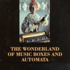 GET PDF 📙 The Wonderland Of Music Boxes And Automata by  Daniel Troquet,Armand Deria