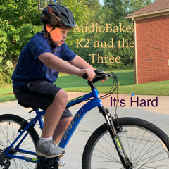 It’s Hard-AudioBake/K2 and the Three
