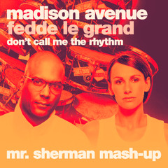 Madison Avenue X Fedde Le Grand - Don't Call Me The Rhythm (Mr. Sherman Mash-Up)