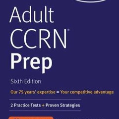 READ [PDF] Adult CCRN Prep: 2 Practice Tests + Proven Strategies (Kaplan Test Prep)