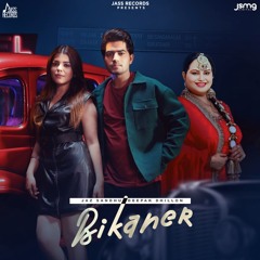 Bikaner -  Jaz Sandhu Ft. Deepak Dhillon