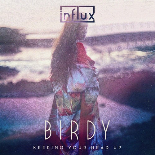 Birdy - Keeping Your Head Up (Influx Bootleg)