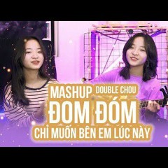 MASHUP Đom Đóm x Chỉ Muốn Bên Em Lúc Này  Khánh Châu x  Huyền Châu Double Chou