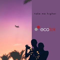 Ecotek Take Me Higher