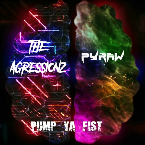 The Agressionz & Pyraw - Pump Ya Fist (Preview)