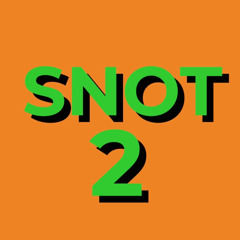 Snot Pt2