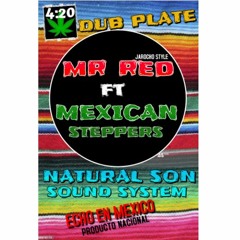 MR RED & MEXICAN STEPPERS.  NATURAL SON S.S