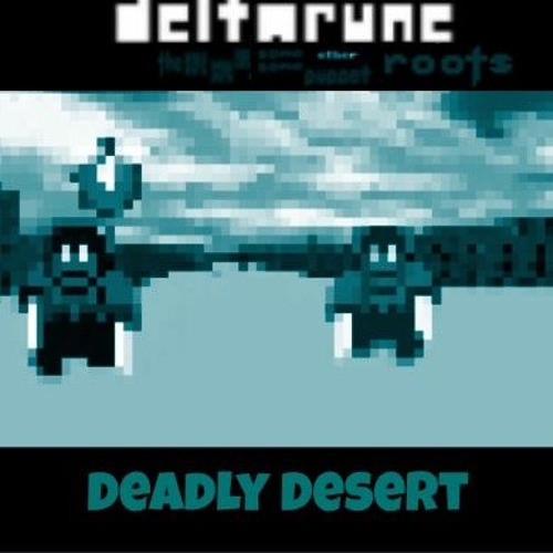 DEADLY DESERT - [Deltarune: The Same Same Same Same Same Other Roots Puppet]
