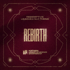 Rebirth (Leagues NLC Theme)
