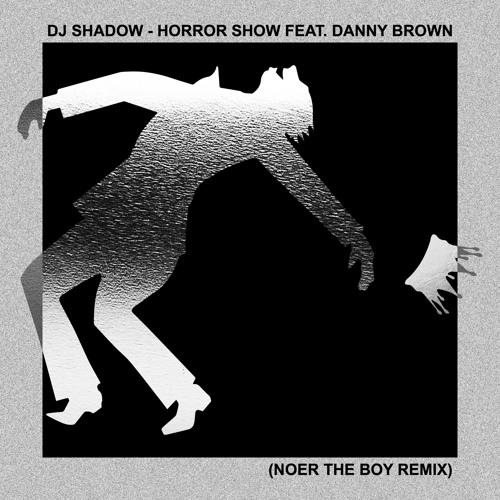 DJ Shadow - Horror Show feat. Danny Brown (Noer the Boy Remix)