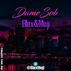 Dame Sob - Blex & Moji